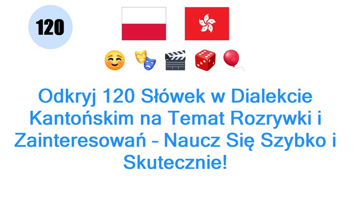 Odkryj 120 Słówek w Dialekcie Kantońskim na Temat Rozrywki i Zainteresowań – Naucz Się Szybko i Skutecznie!